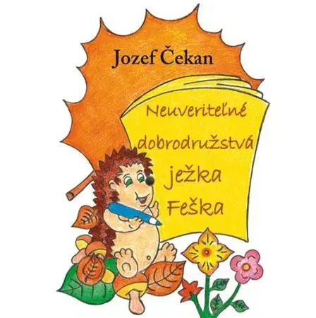 Rozprávky pre malé deti Neuveriteľné dobrodružstvá ježka Feška - Jozef Čekan