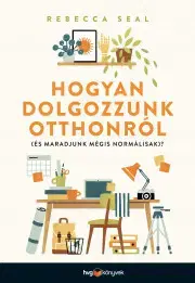 Psychológia, etika Hogyan dolgozzunk otthonról - Rebecca Seal