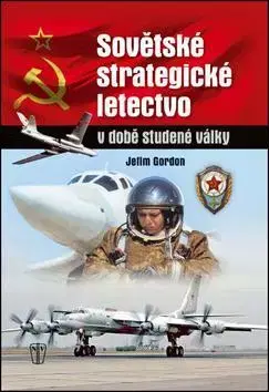 Armáda, zbrane a vojenská technika Sovětské strategické letectvo v době studené války - Gordon Jefim