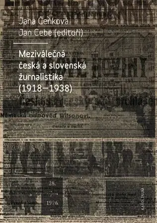 Slovenské a české dejiny Meziválečná česká a slovenská žurnalistika (1918-1938) - Jan Cebe,Jana Čeňková