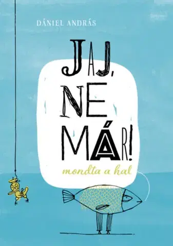 Rozprávky Jaj, ne már! mondta a hal - András Dániel