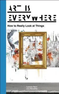 Umenie - ostatné Art is Everywhere - How to Really Look at Things - Lorenzo Servi