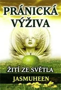 Ezoterika - ostatné Pránická výživa - Žití ze světla - Jasmuheen