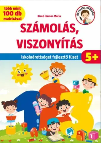 Príprava do školy, pracovné zošity Számolás, viszonyítás - Iskolaérettséget fejlesztő füzet - több mint 100 matricával - Mária Kisné Hamar