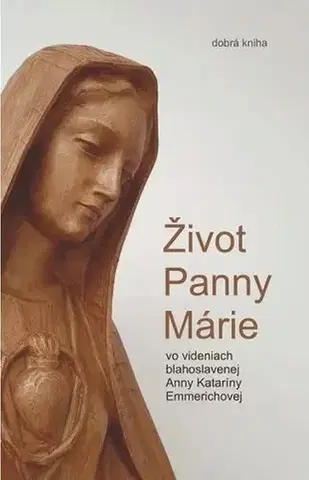 Kresťanstvo Život Panny Márie - Anna Katarína Emmerichová