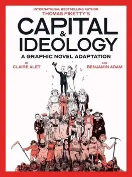 Ekonómia, Ekonomika Capital & Ideology: A Graphic Novel Adaptation - Thomas Piketty,Claire Alet,Benjamin Adam