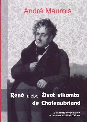 Biografie - ostatné René alebo Život vikomta de Chateaubriand - André Maurois,Vladimíra Komorovská,Eva Melichárková