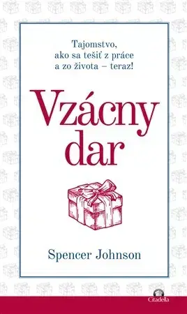Duchovný rozvoj Vzácny dar (Tajomstvo, ako sa tešiť z práce a zo života - teraz!) - Spencer Johnson
