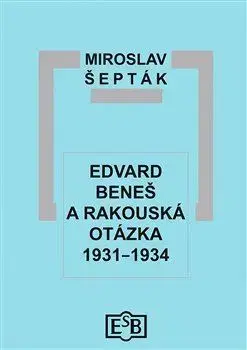 Slovenské a české dejiny Edvard Beneš a rakouská otázka 1931–1934 - Miroslav Šepták
