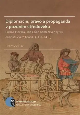 Stredovek Diplomacie, právo a propaganda v pozdním středověku - Přemysl Bar