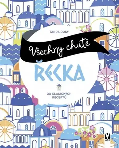 Národná kuchyňa - ostatné Všechny chutě Řecka - Tanja Dusy
