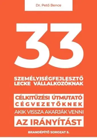 Manažment 33 személyiségfejlesztő lecke vállalkozóknak - Dr. Bence Pető