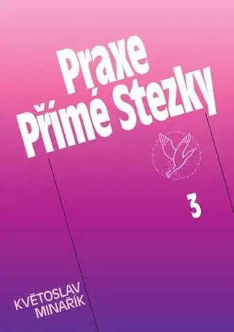 Náboženstvo - ostatné Praxe Přímé Stezky 3 - Květoslav Minařík
