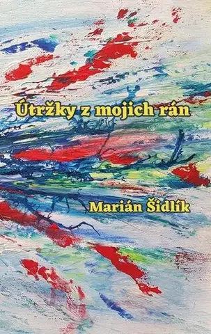 Slovenská poézia Útržky z mojich rán - Marian Sidlik