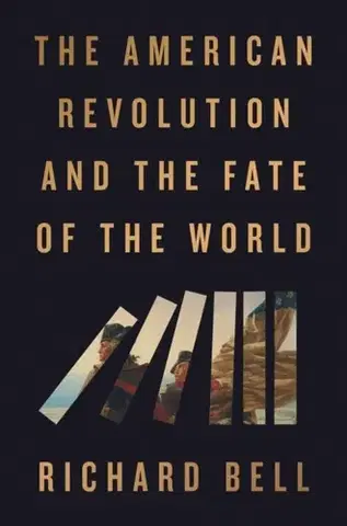 Politológia The American Revolution and the Fate of the World - Bellamy Richard
