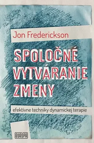 Psychológia, etika Spoločné vytváranie zmeny; efektívne techniky dynamickej terapie - Jon Frederickson