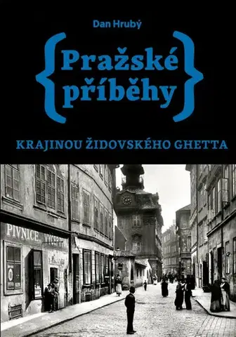 Slovenské a české dejiny Pražské příběhy: Krajinou židovského ghetta - Dan Hrubý