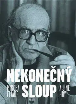 Divadlo - teória, história,... Nekonečný sloup a jiné hry - Mircea Eliade