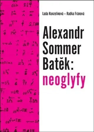 Literárna veda, jazykoveda Alexandr Sommer Batěk: neoglyfy - Radka Fránová,Lada Hanzelínová