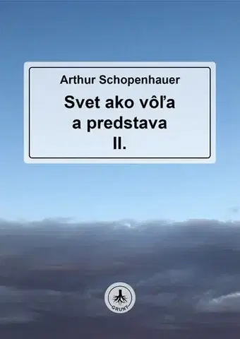 Filozofia Svet ako vôľa a predstava II. - Arthur Schopenhauer