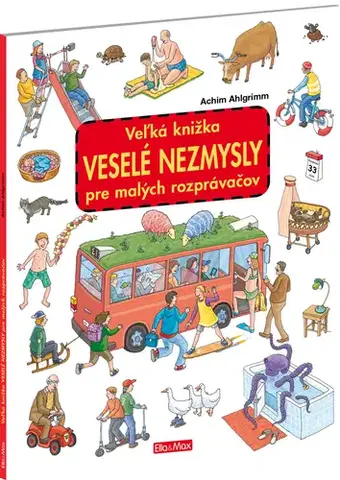 Leporelá, krabičky, puzzle knihy Veľká knižka VESELÉ NEZMYSLY pre malých rozprávačov - Ahlgrimm Achim,Ahlgrimm Achim