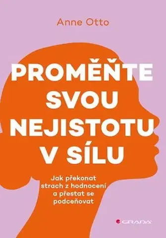 Psychológia, etika Proměňte svou nejistotu v sílu - Anne Otto