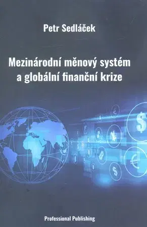 Financie, finančný trh, investovanie Mezinárodní měnový systém a globální finanční krize - Petr Sedláček