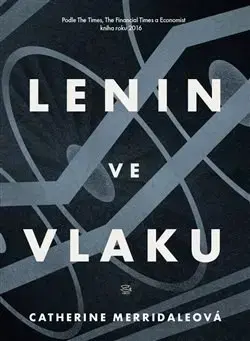 Svetové dejiny, dejiny štátov Lenin ve vlaku - Catherine Merridaleová