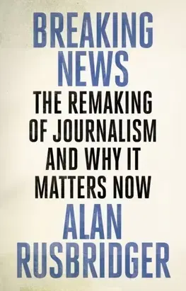 Marketing, reklama, žurnalistika Breaking News - Alan Rusbridger