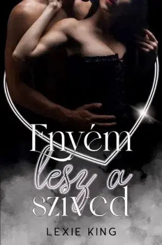 Erotická beletria Enyém lesz a szíved - Lexie King