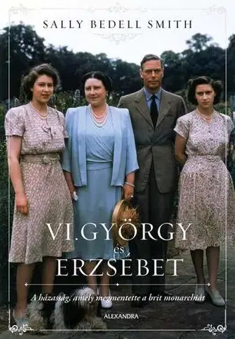 História VI. György és Erzsébet - Smith Sally Bedell