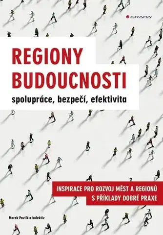 Podnikanie, obchod, predaj Regiony budoucnosti - spolupráce, bezpečí, efektivita - Marek Pavlík,Kolektív autorov