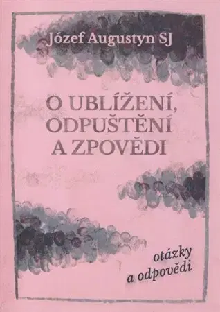 Náboženstvo - ostatné O ublížení, odpuštění a zpovědi - Józef Augustyn