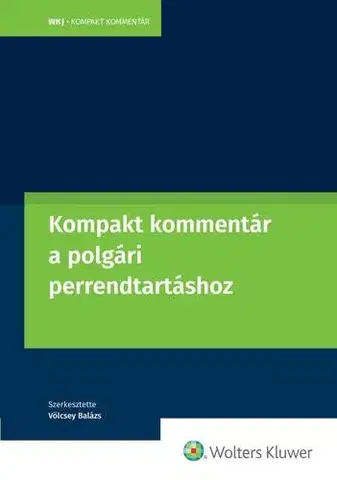Právo - ostatné Kompakt kommentár a polgári perrendtartásról szóló 2016. évi CXXX. Törvényhez - dr. Völcsey Balázs