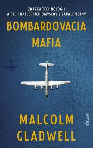 Vojnová literatúra - ostané Bombardovacia mafia - Malcolm Gladwell,Patrik Roľko