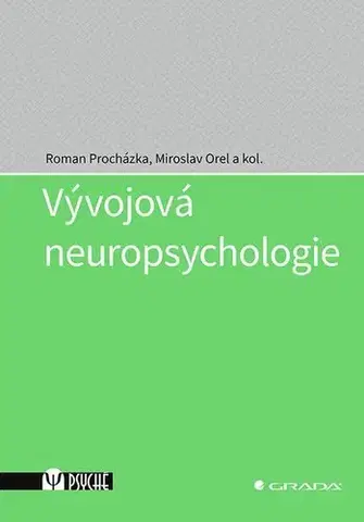 Psychiatria a psychológia Vývojová neuropsychologie - Roman Procházka,Miroslav Orel,Kolektív autorov