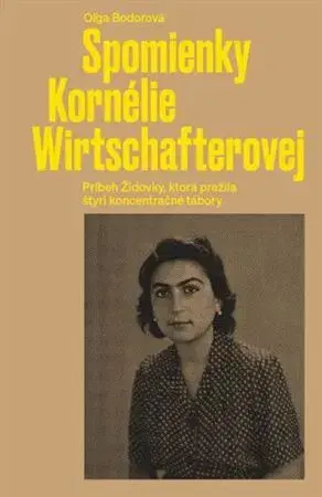 Skutočné príbehy Spomienky Kornélie Wirtschafterovej - Oľga Bodorová