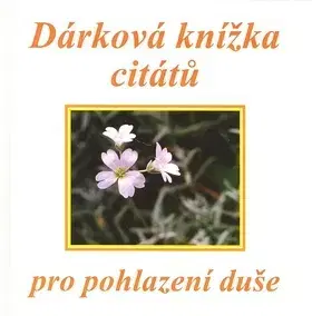 Citáty, výroky, aforizmy, príslovia, porekadlá Dárková knížka citátů pro pohlazení duše - Eva Fialová