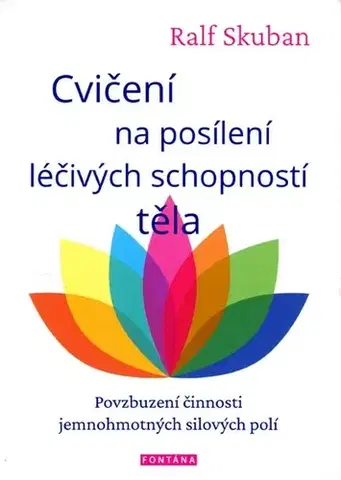 Aura, čakry, mandaly, kamene Cvičení na posílení léčivých schopností těla - Povzbuzení činnosti jemnohmotných polí - Ralf Skuban