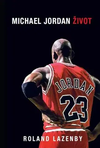 Šport Michael Jordan - Život - Roland Lazenby