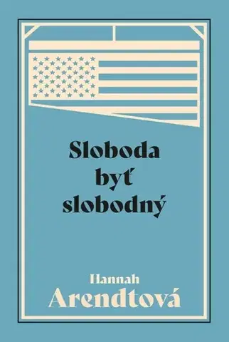 Eseje, úvahy, štúdie Sloboda byť slobodný - Hannah Arendtová,Alexander Bröstl