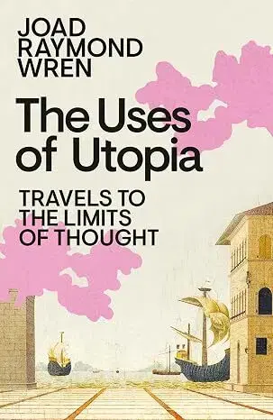 Filozofia The Uses of Utopia - Joad Raymond Wren