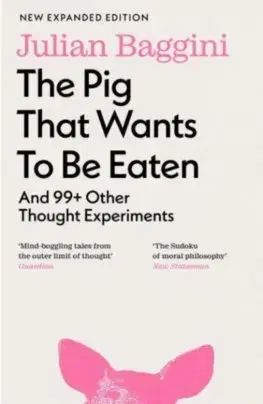 Filozofia The Pig that Wants to Be Eaten - Julian Baggini