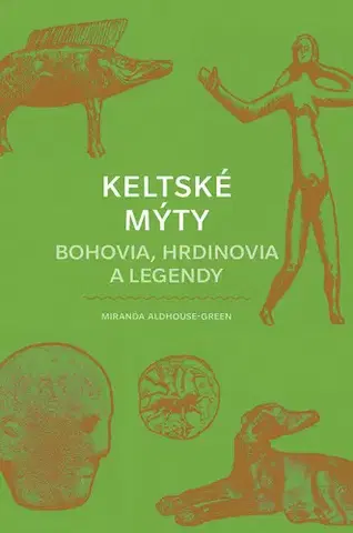 Mytológia Keltské mýty - Miranda Aldhouse-Green