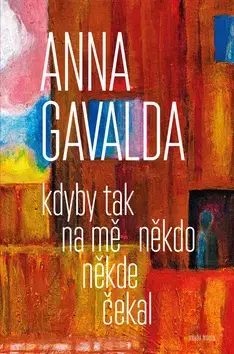 Novely, poviedky, antológie Kdyby tak na mě někdo někde čekal - Anna Gavalda