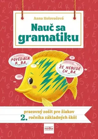 Slovenský jazyk Nauč sa gramatiku: Úlohy na precvičovanie slovenčiny pre žiakov 2. ročníka ZŠ - Anna Holovačová