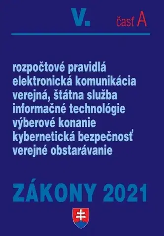 Zákony, zbierky zákonov Zákony 2021 V. A - Verejná správa – Úplné znenie po novelách k 1. 1. 2021 (Rozpočtové pravidlá, verejná služba, elektronická komunikácia, verejné obstarávanie, informačné technológie) - Kolektív autorov