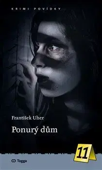 Detektívky, trilery, horory Ponurý dům - Krimi povídky 11 - František Uher