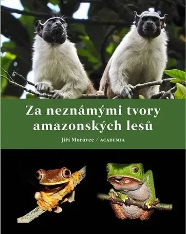Biológia, fauna a flóra Za neznámými tvory amazonských lesů - Jiří Moravec