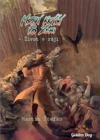 Sci-fi a fantasy Mrtví kráčí po zemi: Život v ráji - Martin Štefko
